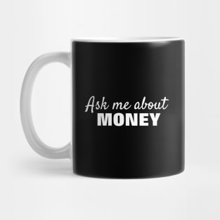 Ask Me About Money - White Text Mug